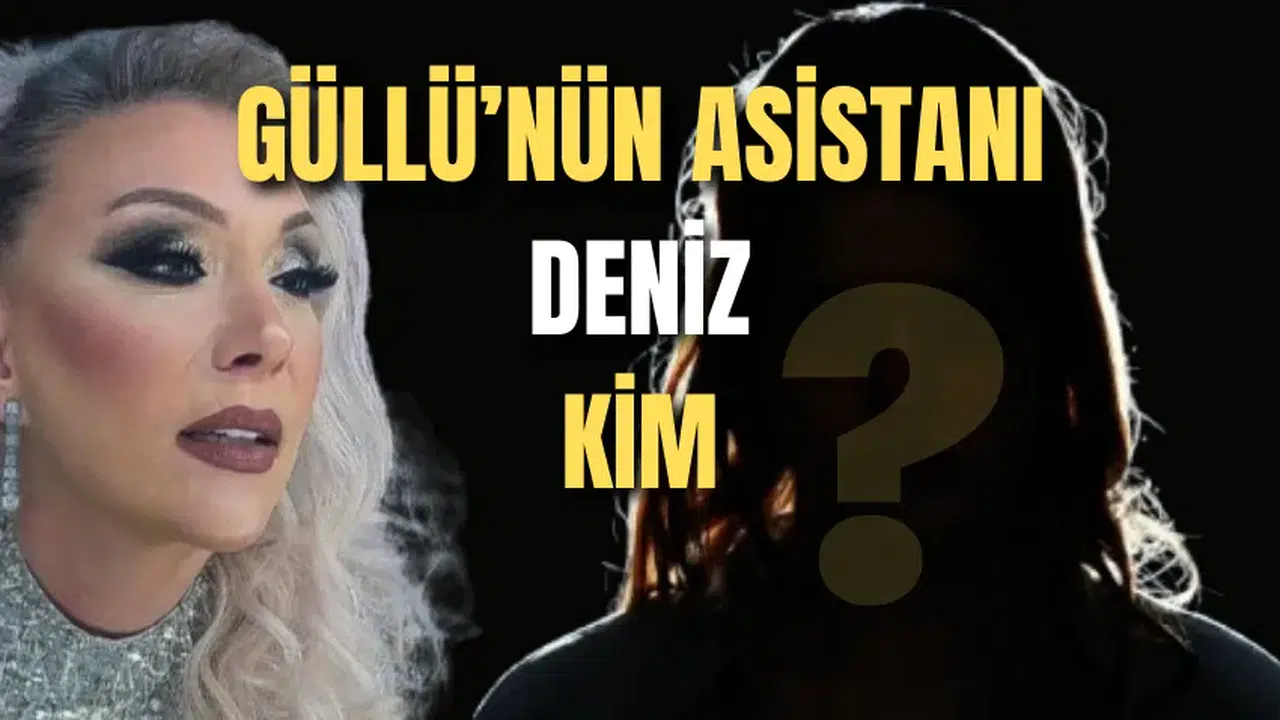 Güllü'nün Asistanı Deniz Kimdir?