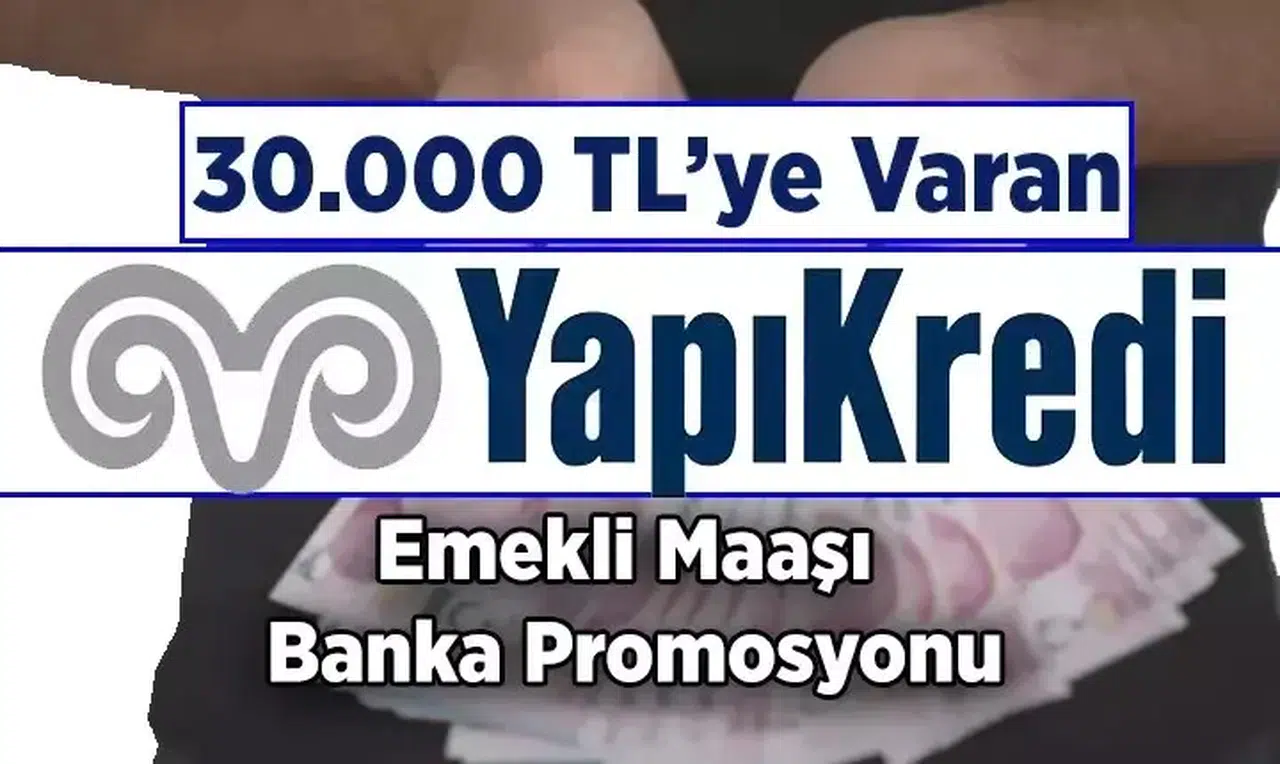 Yapı Kredi Emekli Maaşı Banka Promosyonu Güncellendi