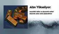 Altın fiyatları neden yükseliyor? Jeopolitik riskler ve ekonomik veriler etkili mi?