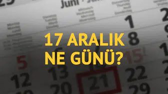 17 Aralık'ın Tarihsel Önemi ve Olayları