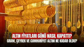 Altın Fiyatları Günü Nasıl Kapattı? Gram, Çeyrek ve Cumhuriyet Altını Ne Kadar Oldu?