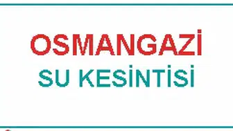 Osmangazi'de 21 Şubat 2026'da Gerçekleşecek Su Kesintisi Hakkında Bilgiler Neler?