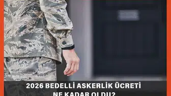 2026 bedelli askerlik ücreti ne kadar olacak? Yeni bedelli ücretleri açıklandı