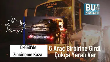 D-650 Kara Yolunda Zincirleme Kaza: 6 Araç Birbirine Girdi, 12 Yaralı