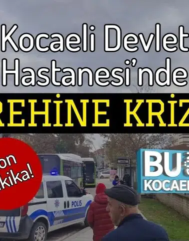 Kocaeli Devlet Hastanesi'nde Silahlı Rehine Krizi Yaşanıyor