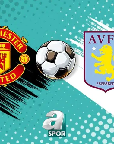 Manchester United ile Aston Villa Maçı Ne Zaman ve Saat Kaçta Oynanacak?