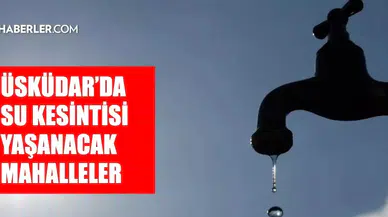 İstanbul Üsküdar'da Su Kesintisi Bilgileri