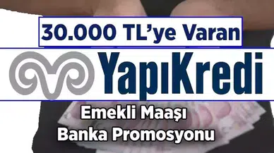 Yapı Kredi Emekli Maaşı Banka Promosyonu Güncellendi