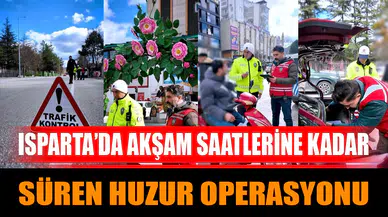 Isparta'da Akşam Saatlerine Kadar Süren Huzur Operasyonu Neleri Kapsadı?