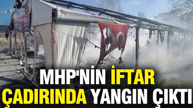 Arnavutköy'de MHP'nin İftar Çadırında Yangın Neden Çıktı?