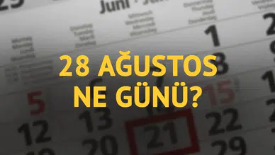 28 Ağustos: Tarihsel Önemi ve Anlamı