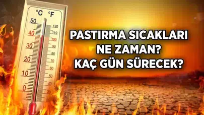 Pastırma Sıcakları 2025'te Ne Zaman Yaşanacak?