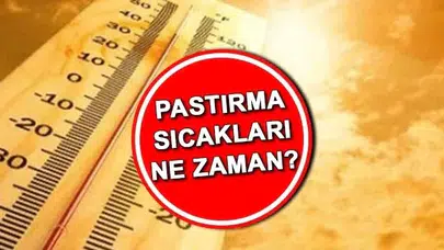 2025 Pastırma Sıcakları Tarihi ve Detayları