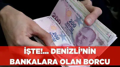 Denizli’nin Bankalara Olan Borcu 163,4 Milyon Lira