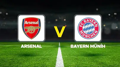 Arsenal – Bayern Münih Maçı Ne Zaman, Hangi Kanalda, Saat Kaçta? Şampiyonlar Ligi’nde Dev Karşılaşma!