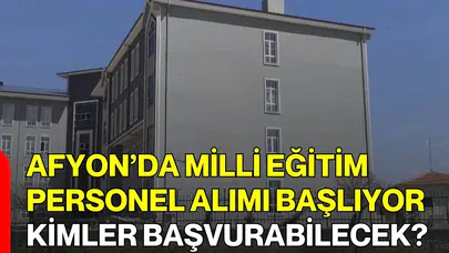 Afyon’da Milli Eğitim Personel Alımı Başlıyor, Kimler Başvurabilecek?
