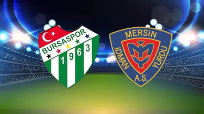 Bursaspor-Yeni Mersin İdman Yurdu Maçı Ne Zaman, Saat Kaçta?