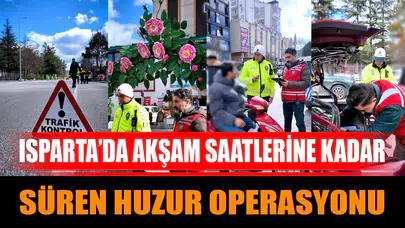 Isparta'da Akşam Saatlerine Kadar Süren Huzur Operasyonu Neleri Kapsadı?