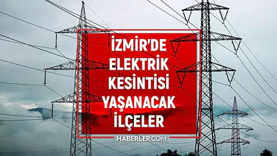 İzmir'de planlı elektrik kesintisi: Hangi ilçelerde enerji verilemeyecek?