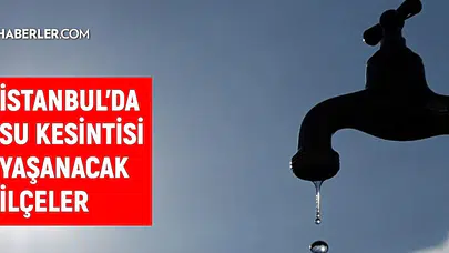 İstanbul'da su kesintisi alarmı: Hangi ilçelerde sular ne zaman gelecek?