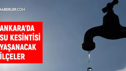 Ankara'da su kesintisi alarmı: ASKİ'den dört ilçe için kritik uyarı