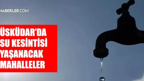 İstanbul Üsküdar'da Su Kesintisi Bilgileri