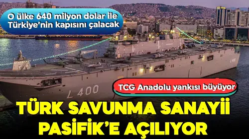 TCG Anadolu Yankısı Büyüyor! Türk Savunma Sanayii Pasifik'e Açılıyor