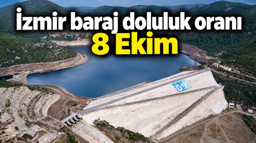 İzmir'de barajların son durumu: Hangi barajda ne kadar su kaldı?