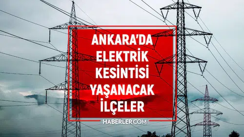 Ankara'da elektrik kesintisi uyarısı: Hangi ilçelerde enerji verilemeyecek?