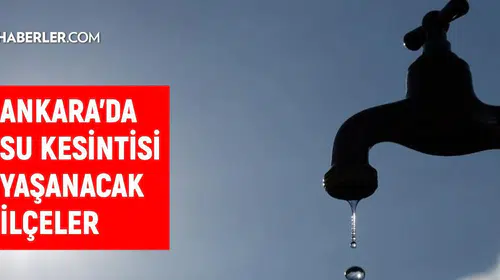 Ankara'da su kesintisi alarmı: ASKİ'den dört ilçe için kritik uyarı
