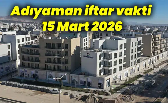 Adıyaman'da 15 Mart 2026 İftar Vakti ve Akşam Ezanı Saati Nedir?