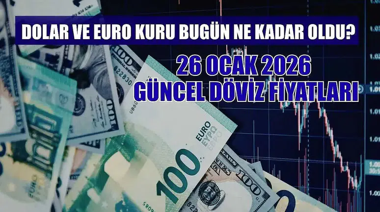 Döviz Kurları: 26 Ocak 2026 Güncel Dolar ve Euro Fiyatları