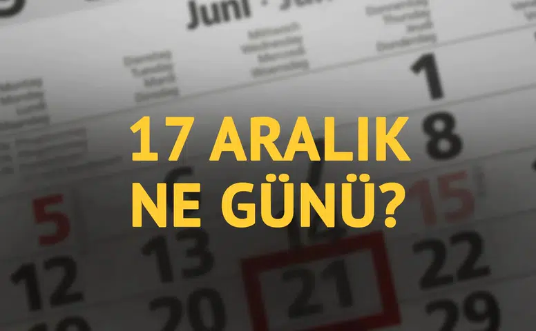 17 Aralık'ın Tarihsel Önemi ve Olayları