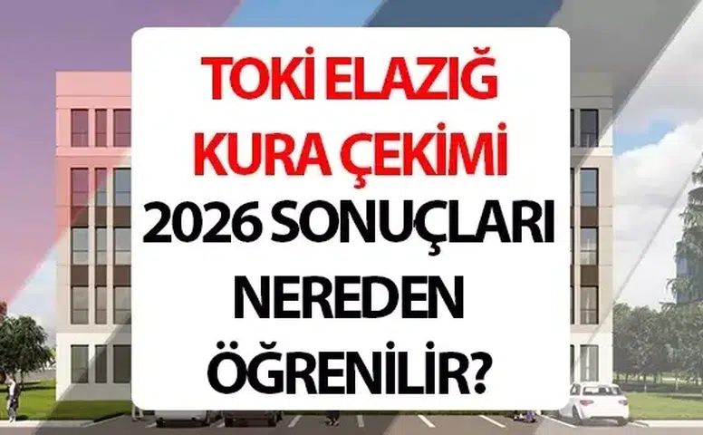 TOKİ Elazığ Kura Çekimi ve Sonuçları Hakkında Bilgiler